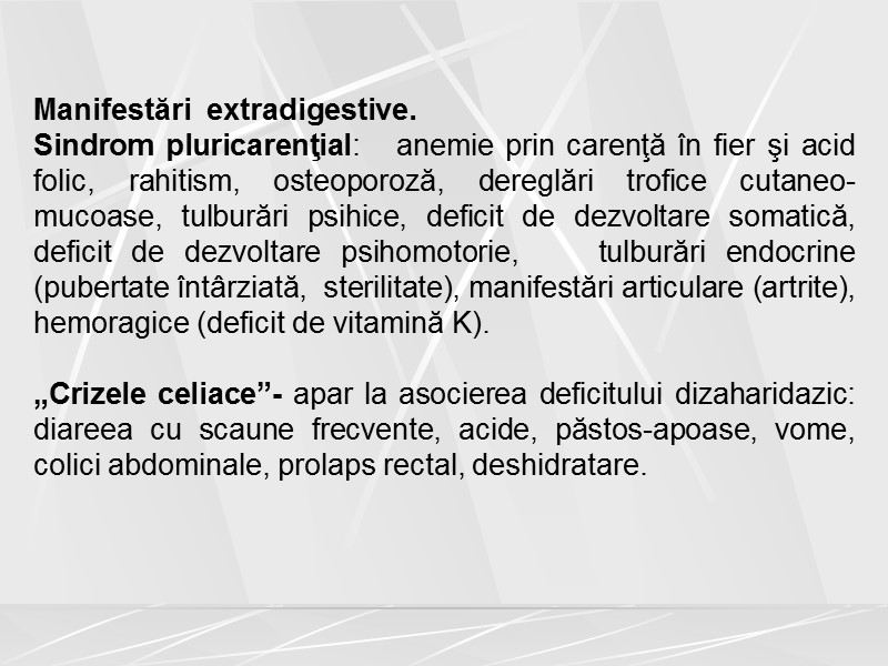 Manifestări  extradigestive. Sindrom pluricarenţial:   anemie prin carenţă în fier şi acid